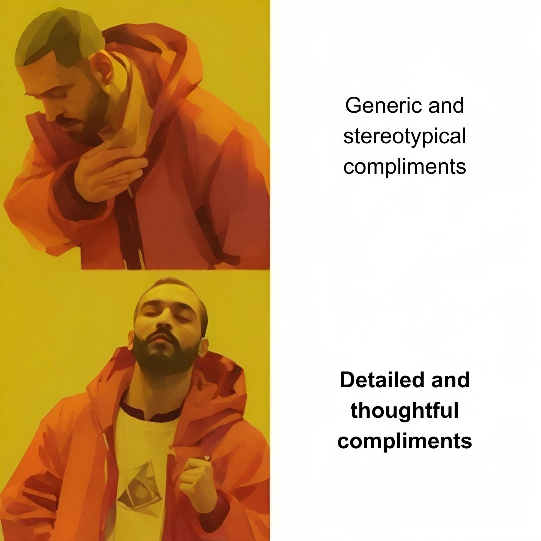 Ein Meme mit Drake in orange. Er lehnt generisch und stereotype Komplimente ab, bevorzugt aber detaillierte und durchdachte Komplimente.